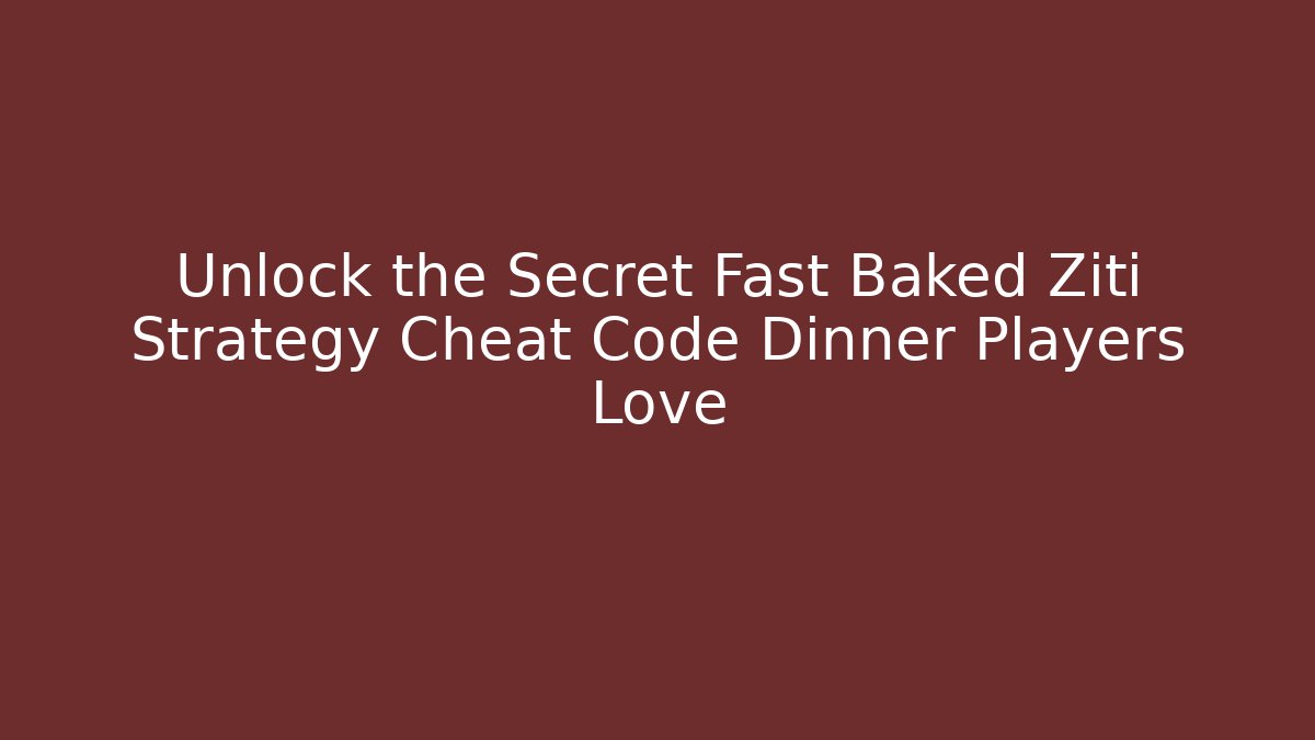 Unlock the Secret Fast Baked Ziti Strategy Cheat Code Dinner Players Love