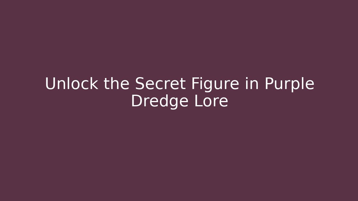 Unlock the Secret Figure in Purple Dredge Lore