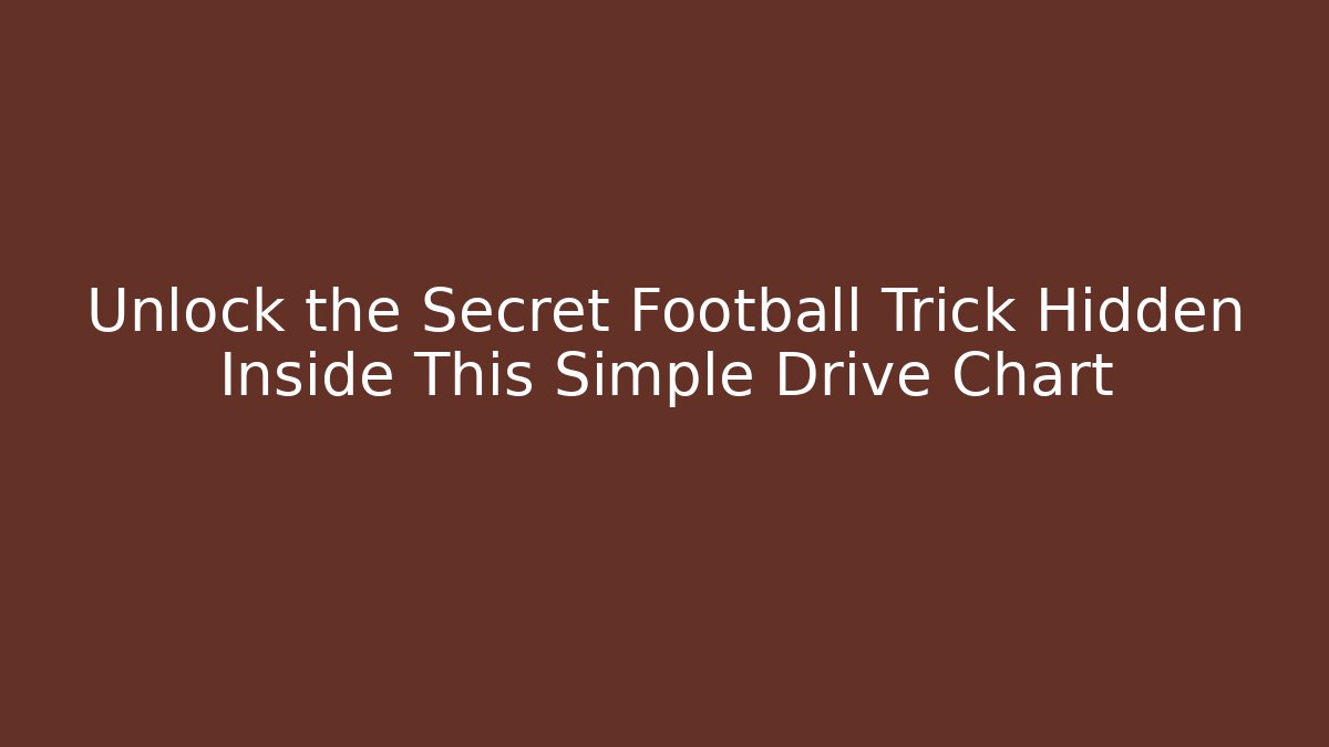 Unlock the Secret Football Trick Hidden Inside This Simple Drive Chart