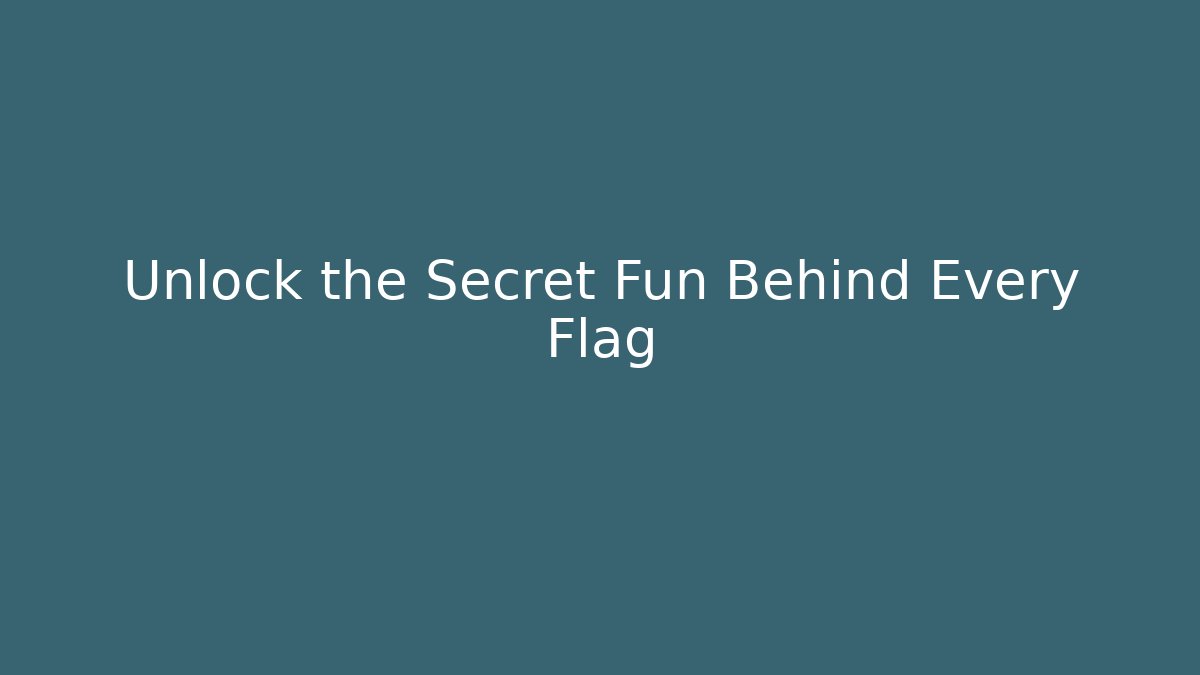 Unlock the Secret Fun Behind Every Flag