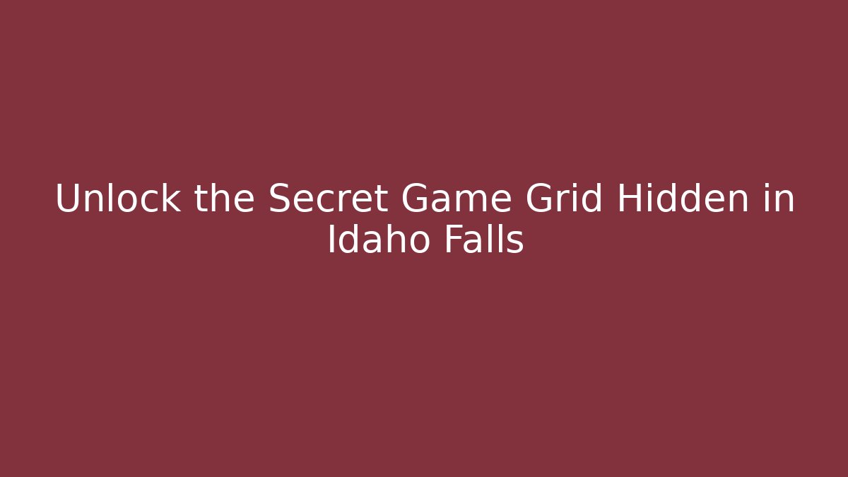 Unlock the Secret Game Grid Hidden in Idaho Falls