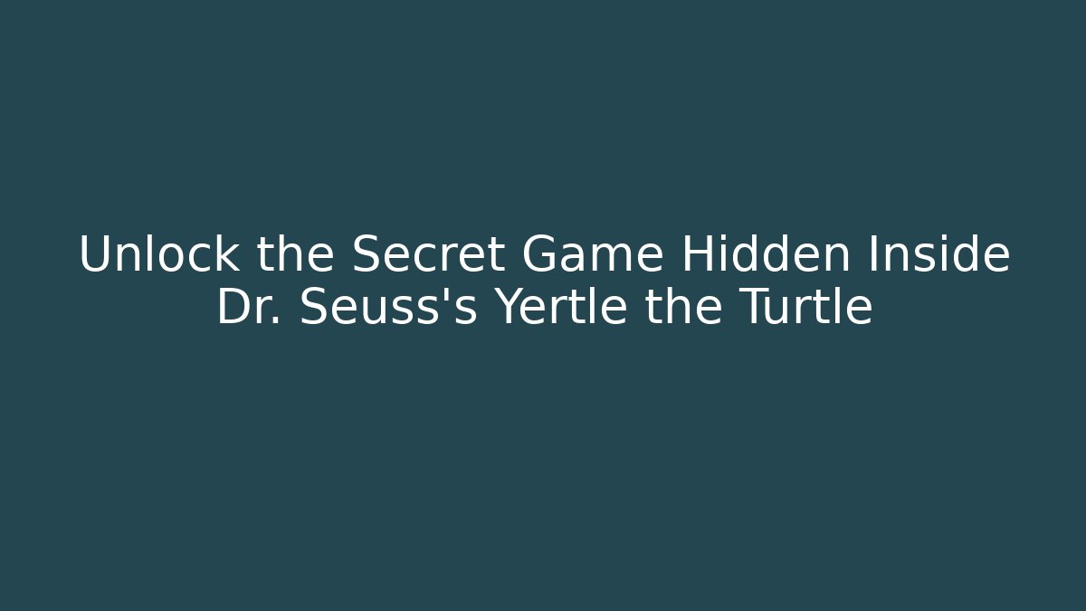 Unlock the Secret Game Hidden Inside Dr. Seuss's Yertle the Turtle
