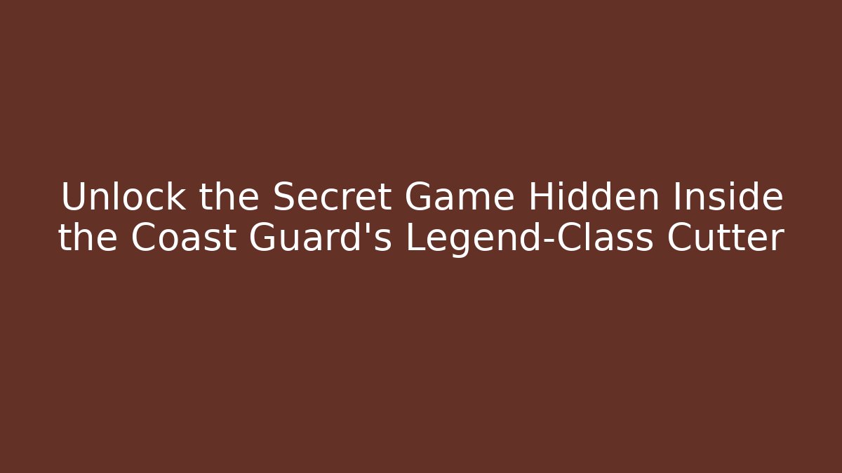 Unlock the Secret Game Hidden Inside the Coast Guard's Legend-Class Cutter