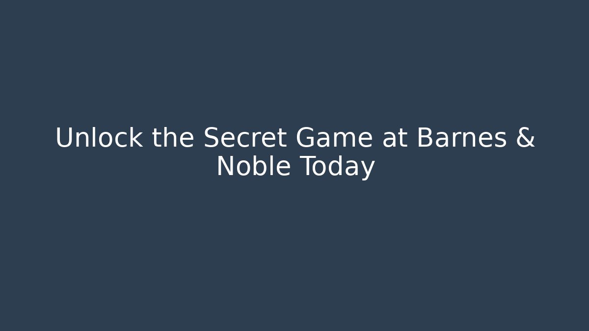 Unlock the Secret Game at Barnes & Noble Today - Andrea Zevedo