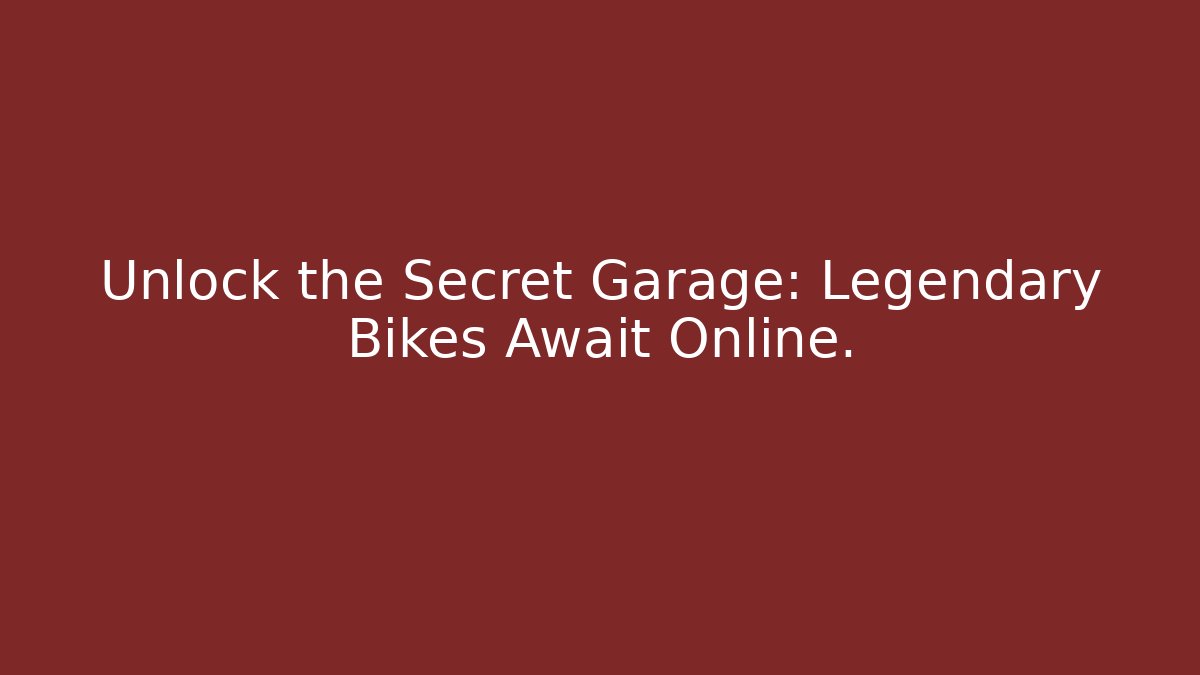 Unlock the Secret Garage: Legendary Bikes Await Online.