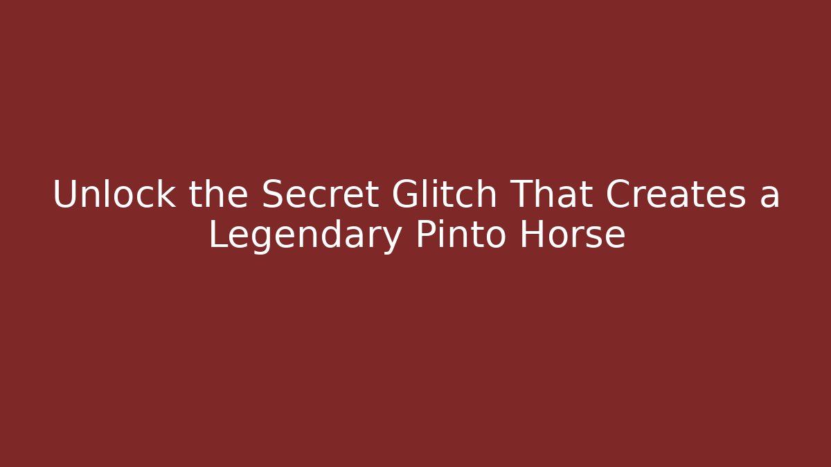 Unlock the Secret Glitch That Creates a Legendary Pinto Horse