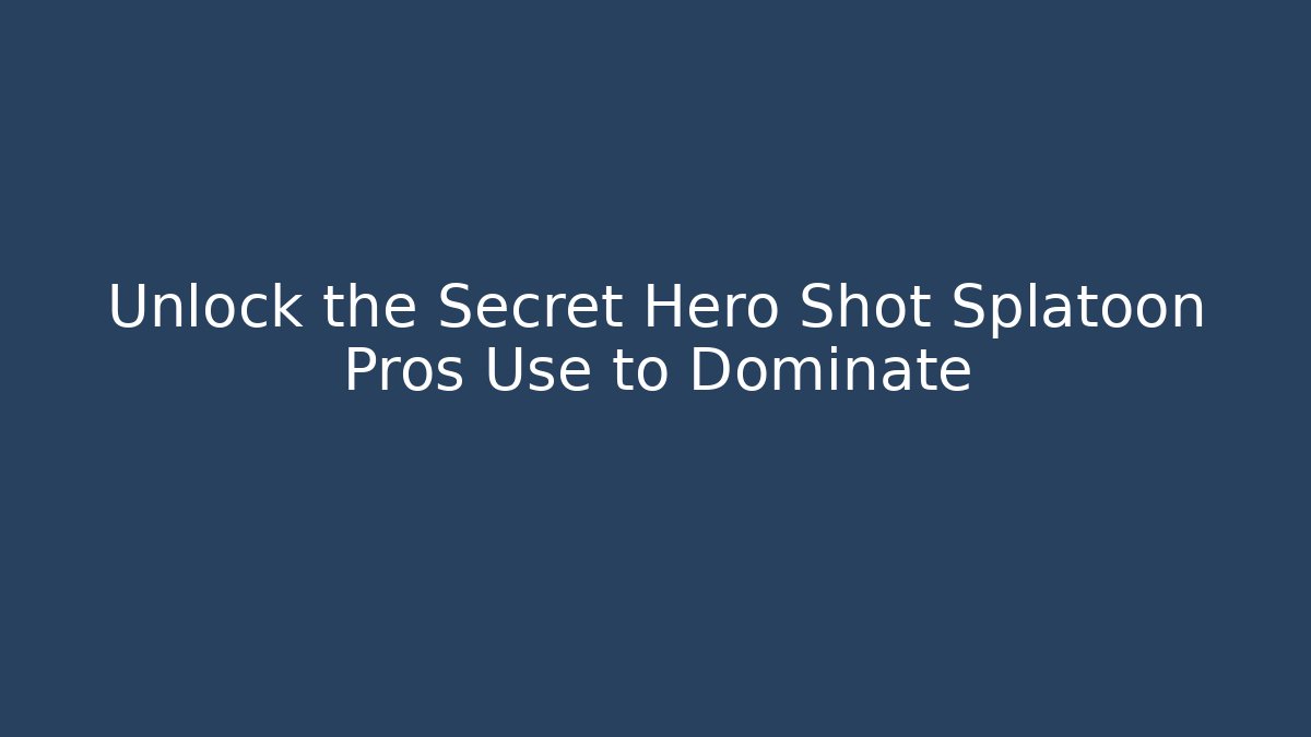 Unlock the Secret Hero Shot Splatoon Pros Use to Dominate