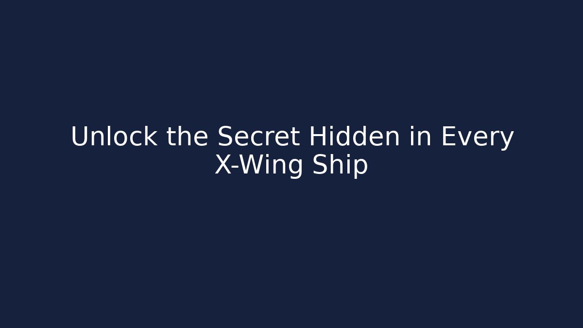 Unlock the Secret Hidden in Every X-Wing Ship