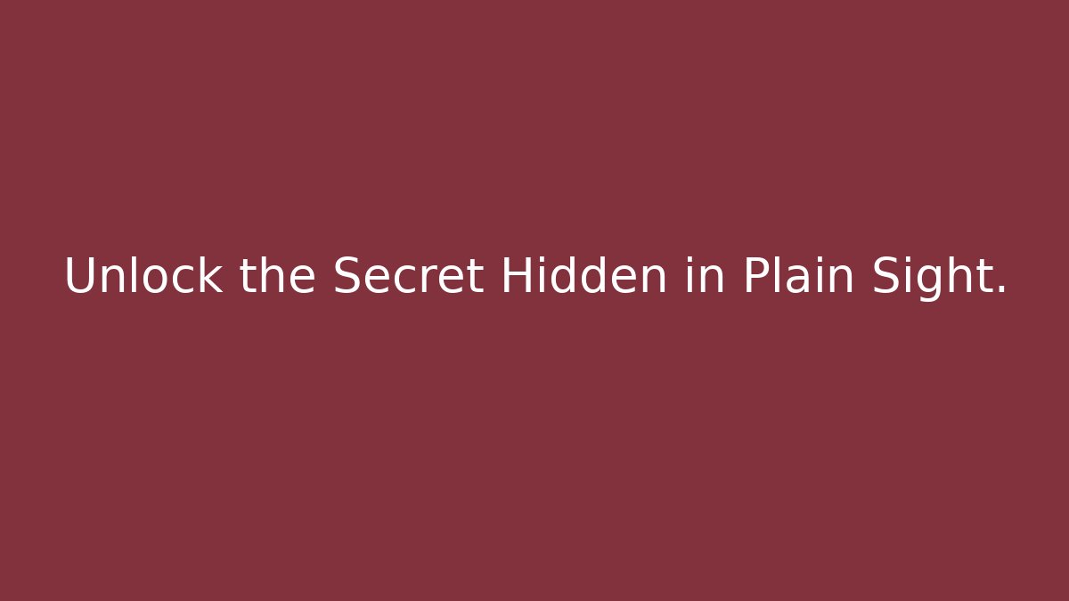 Unlock the Secret Hidden in Plain Sight.