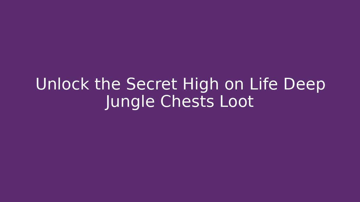Unlock the Secret High on Life Deep Jungle Chests Loot