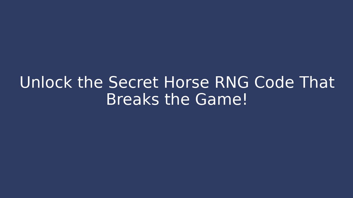 Unlock the Secret Horse RNG Code That Breaks the Game!