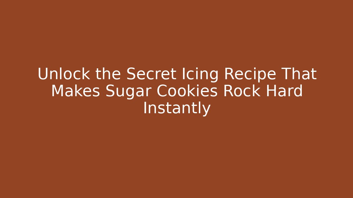 Unlock the Secret Icing Recipe That Makes Sugar Cookies Rock Hard Instantly
