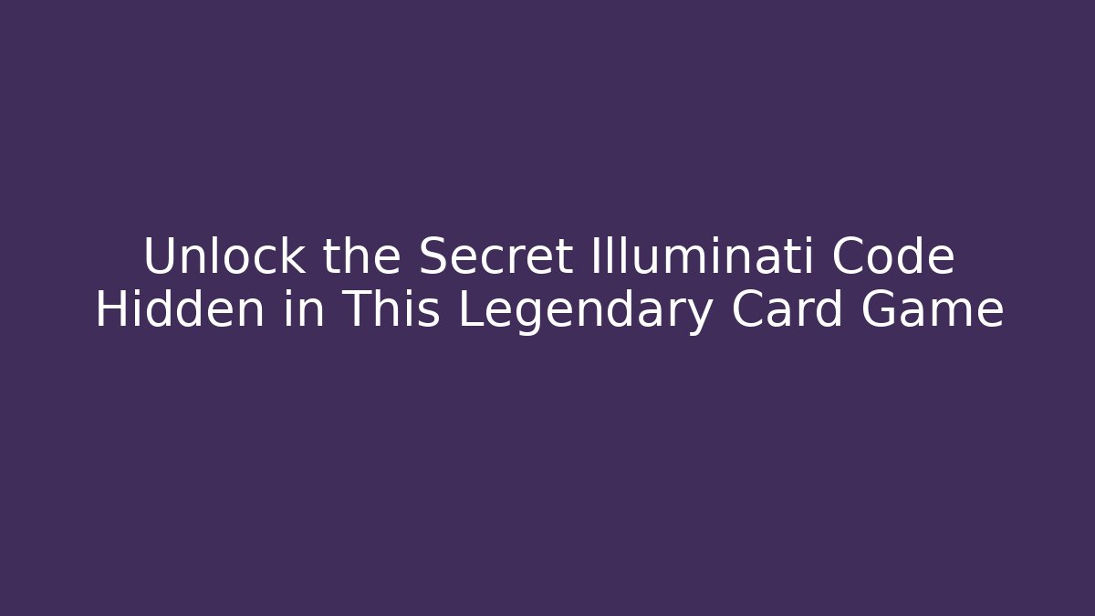 Unlock the Secret Illuminati Code Hidden in This Legendary Card Game