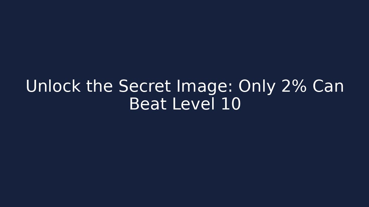 Unlock the Secret Image: Only 2% Can Beat Level 10