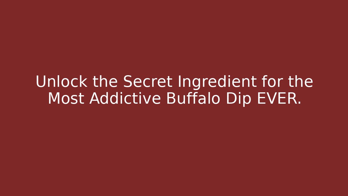 Unlock the Secret Ingredient for the Most Addictive Buffalo Dip EVER.
