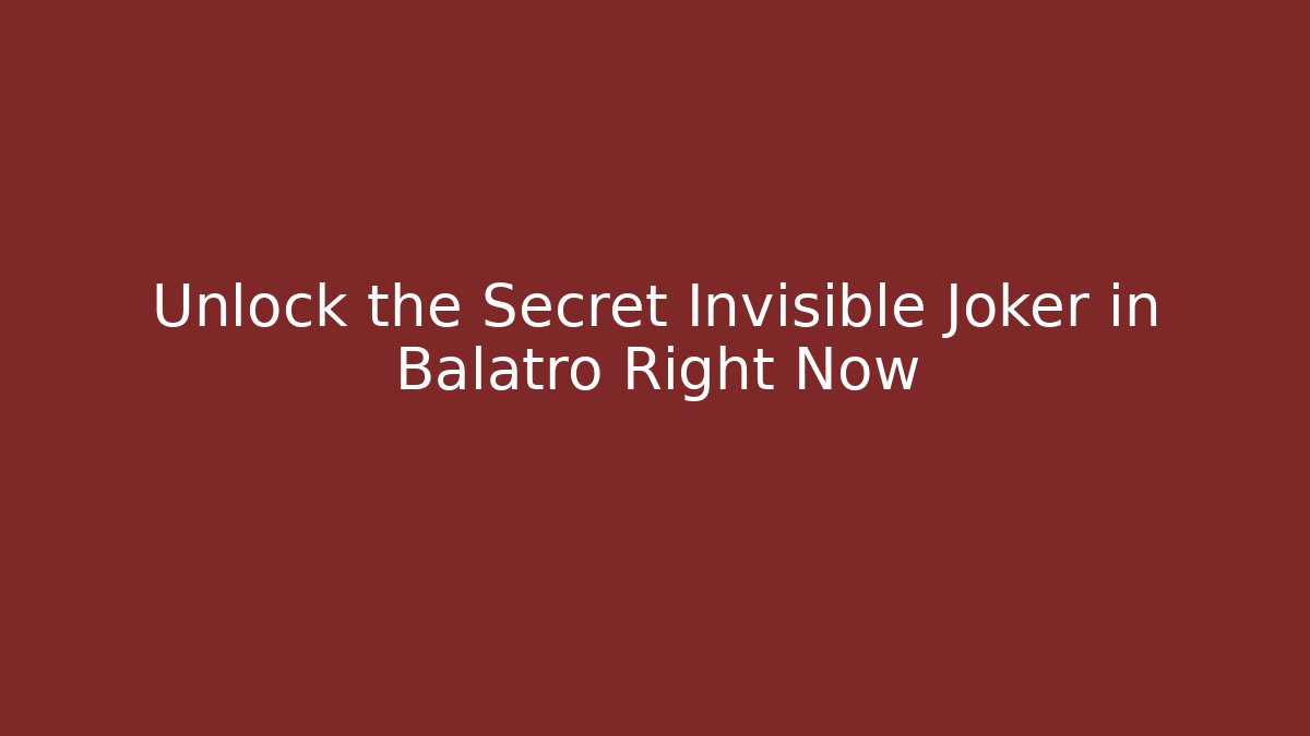 Unlock the Secret Invisible Joker in Balatro Right Now