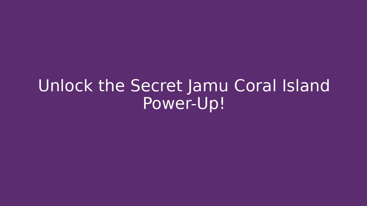 Unlock the Secret Jamu Coral Island Power-Up!