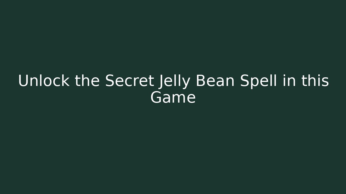 Unlock the Secret Jelly Bean Spell in this Game