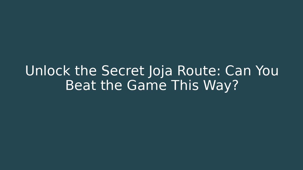 Unlock the Secret Joja Route: Can You Beat the Game This Way?