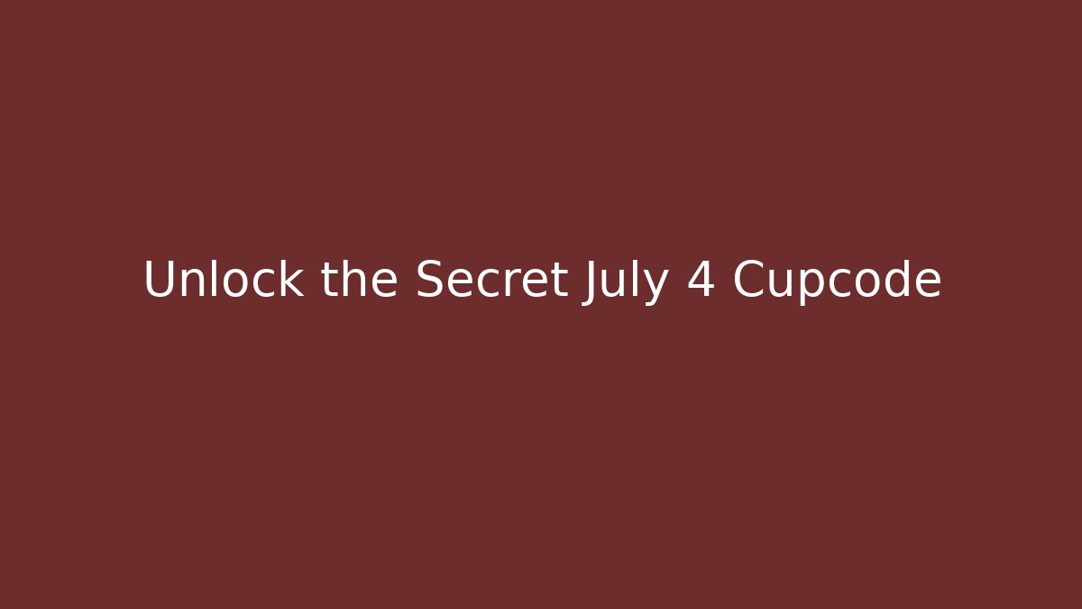 Unlock the Secret July 4 Cupcode