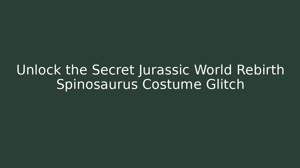 Unlock the Secret Jurassic World Rebirth Spinosaurus Costume Glitch