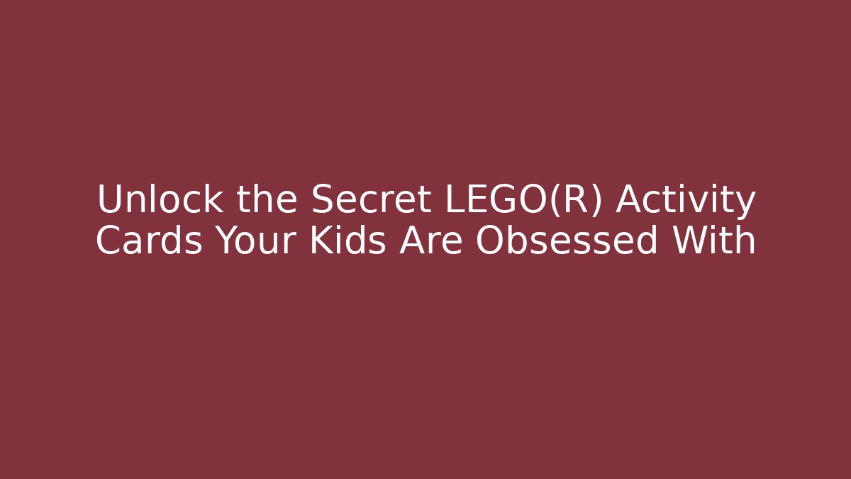 Unlock the Secret LEGO® Activity Cards Your Kids Are Obsessed With
