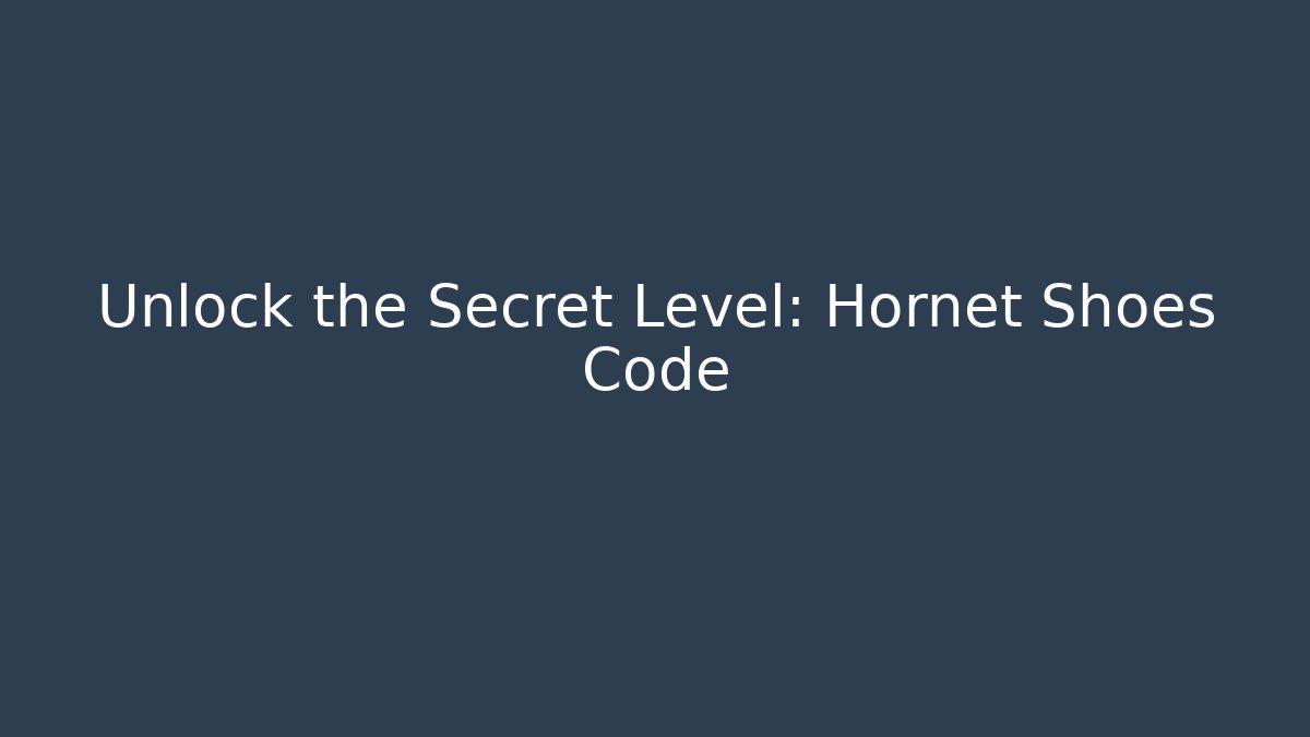 Unlock the Secret Level: Hornet Shoes Code - Andrea Zevedo