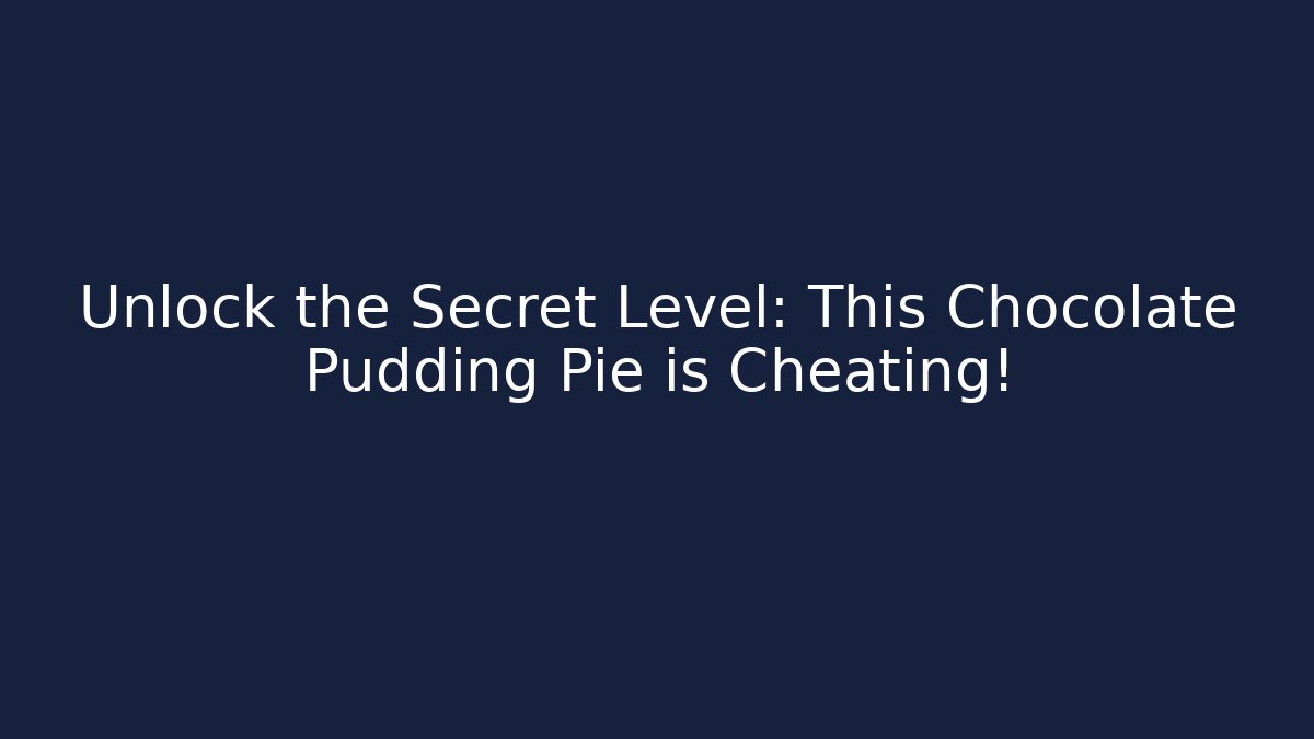 Unlock the Secret Level: This Chocolate Pudding Pie is Cheating!