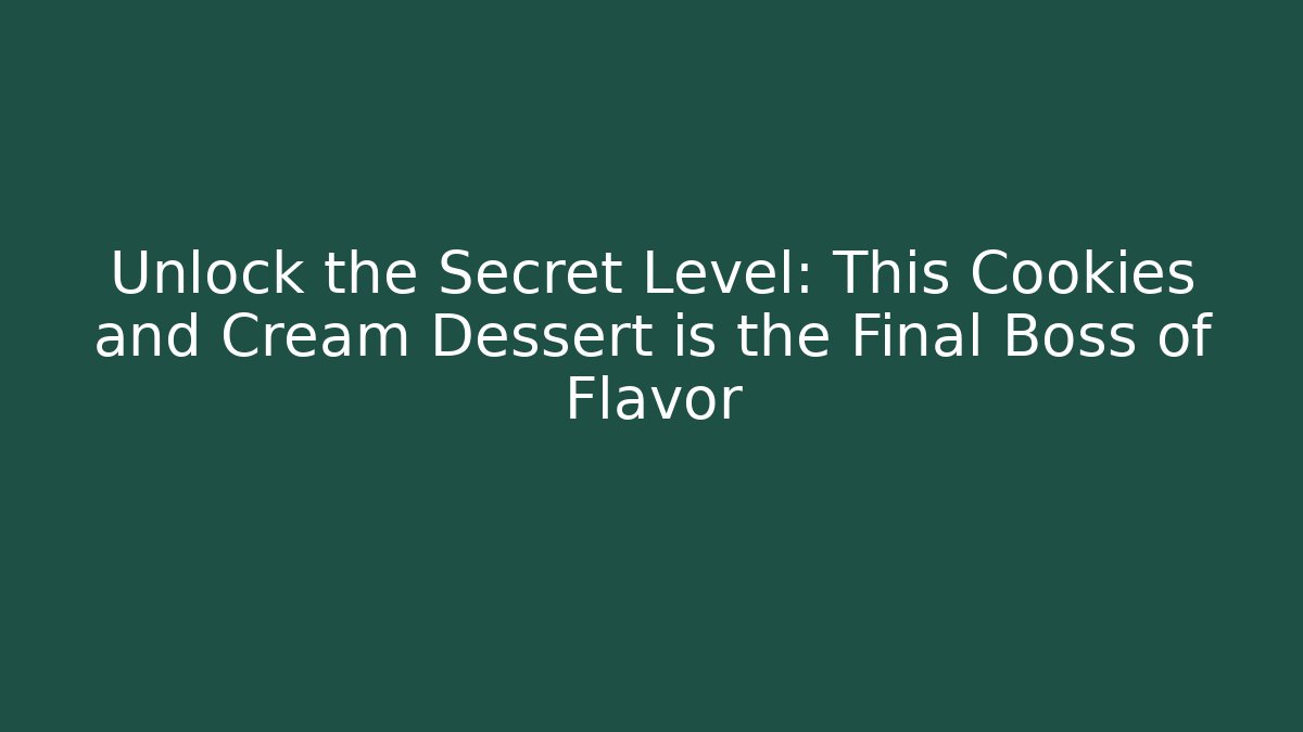 Unlock the Secret Level: This Cookies and Cream Dessert is the Final Boss of Flavor