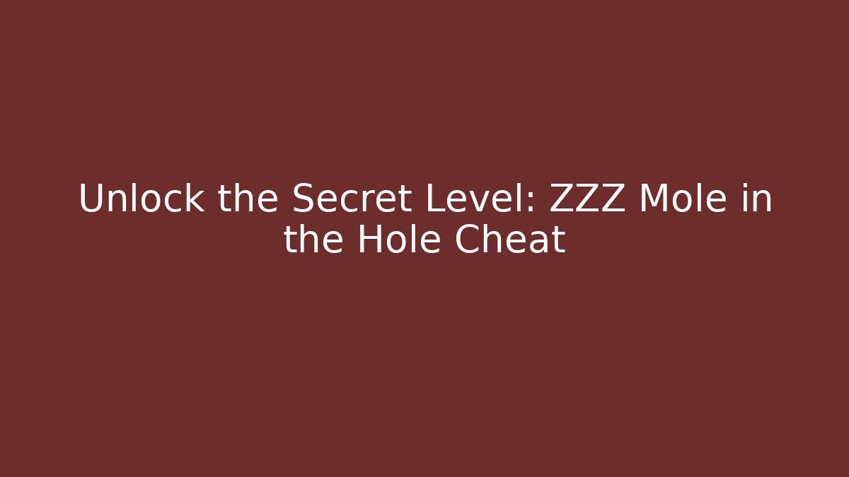 Unlock the Secret Level: ZZZ Mole in the Hole Cheat