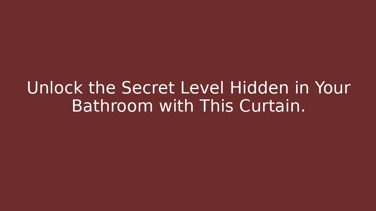Unlock the Secret Level Hidden in Your Bathroom with This Curtain.