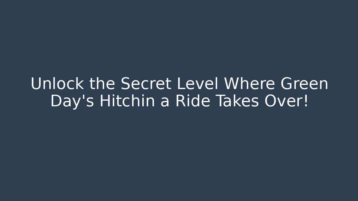 Unlock the Secret Level Where Green Day's Hitchin a Ride Takes Over!