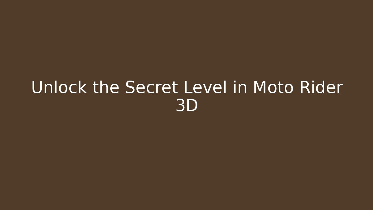 Unlock the Secret Level in Moto Rider 3D