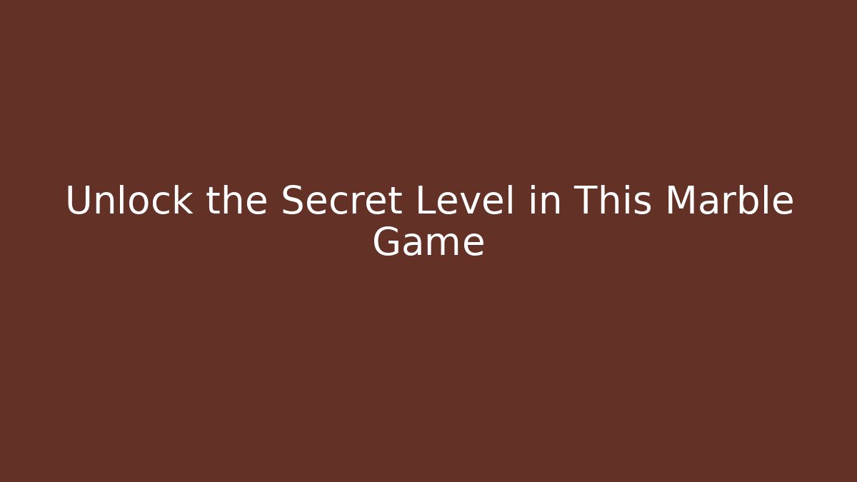 Unlock the Secret Level in This Marble Game - Andrea Zevedo