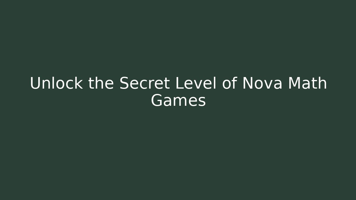 Unlock the Secret Level of Nova Math Games