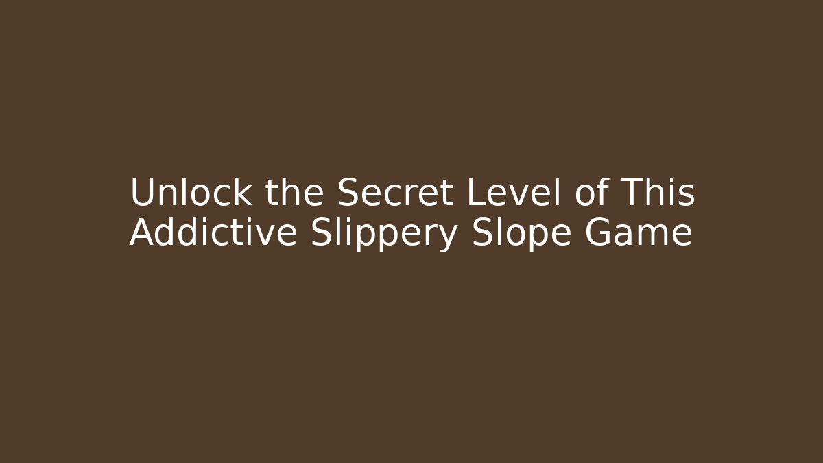 Unlock the Secret Level of This Addictive Slippery Slope Game