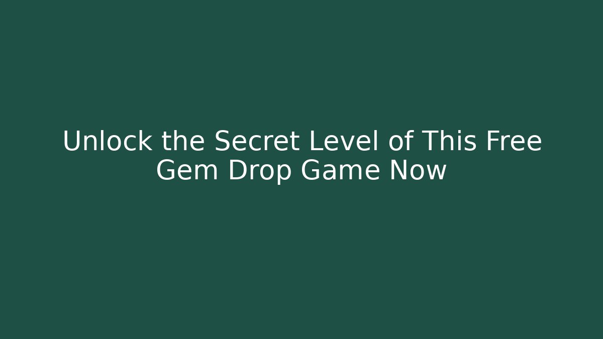 Unlock the Secret Level of This Free Gem Drop Game Now