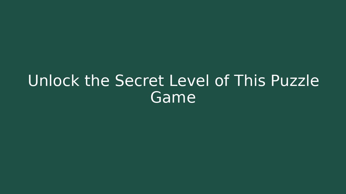 Unlock the Secret Level of This Puzzle Game