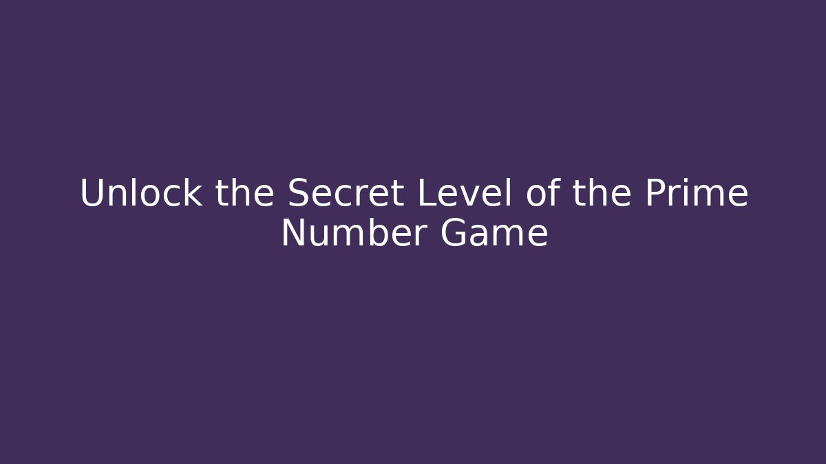 Unlock the Secret Level of the Prime Number Game