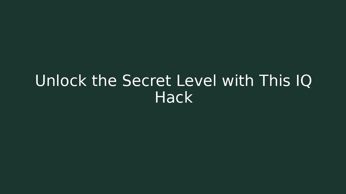 Unlock the Secret Level with This IQ Hack