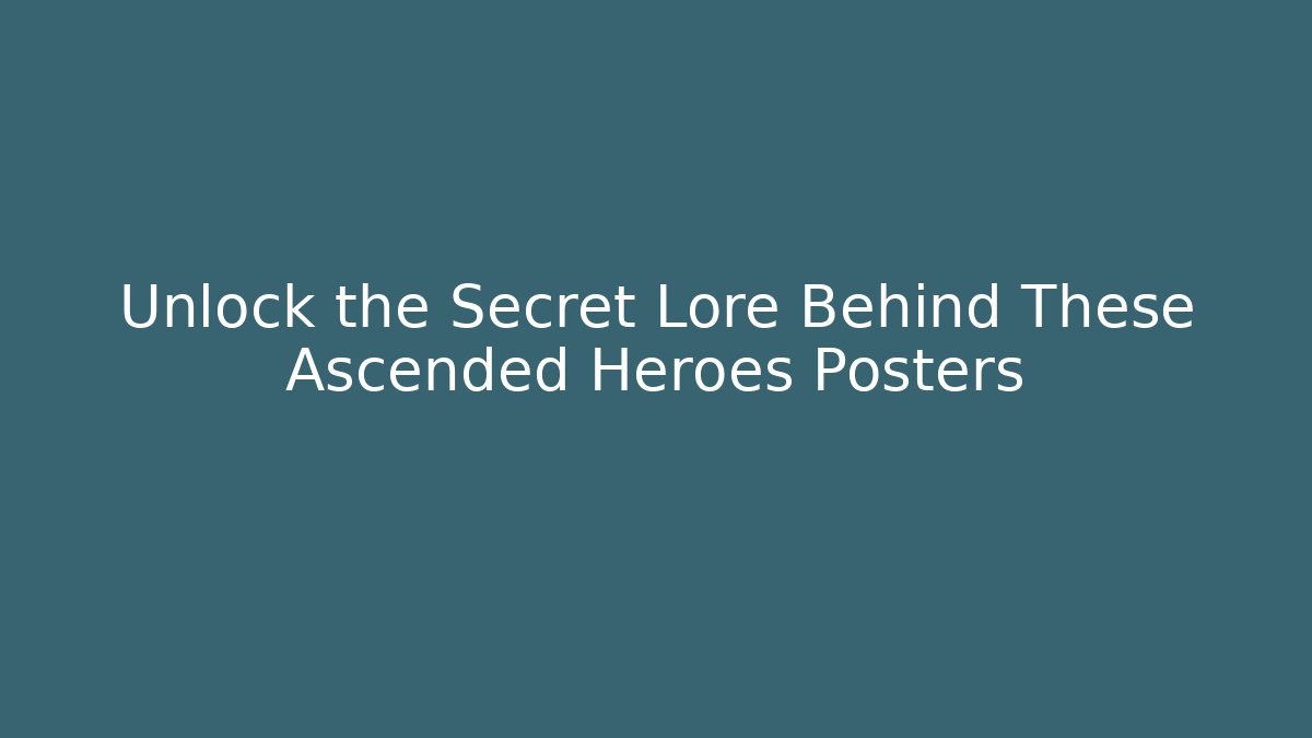 Unlock the Secret Lore Behind These Ascended Heroes Posters