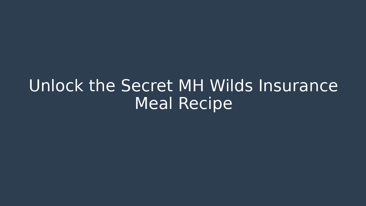 Unlock the Secret MH Wilds Insurance Meal Recipe
