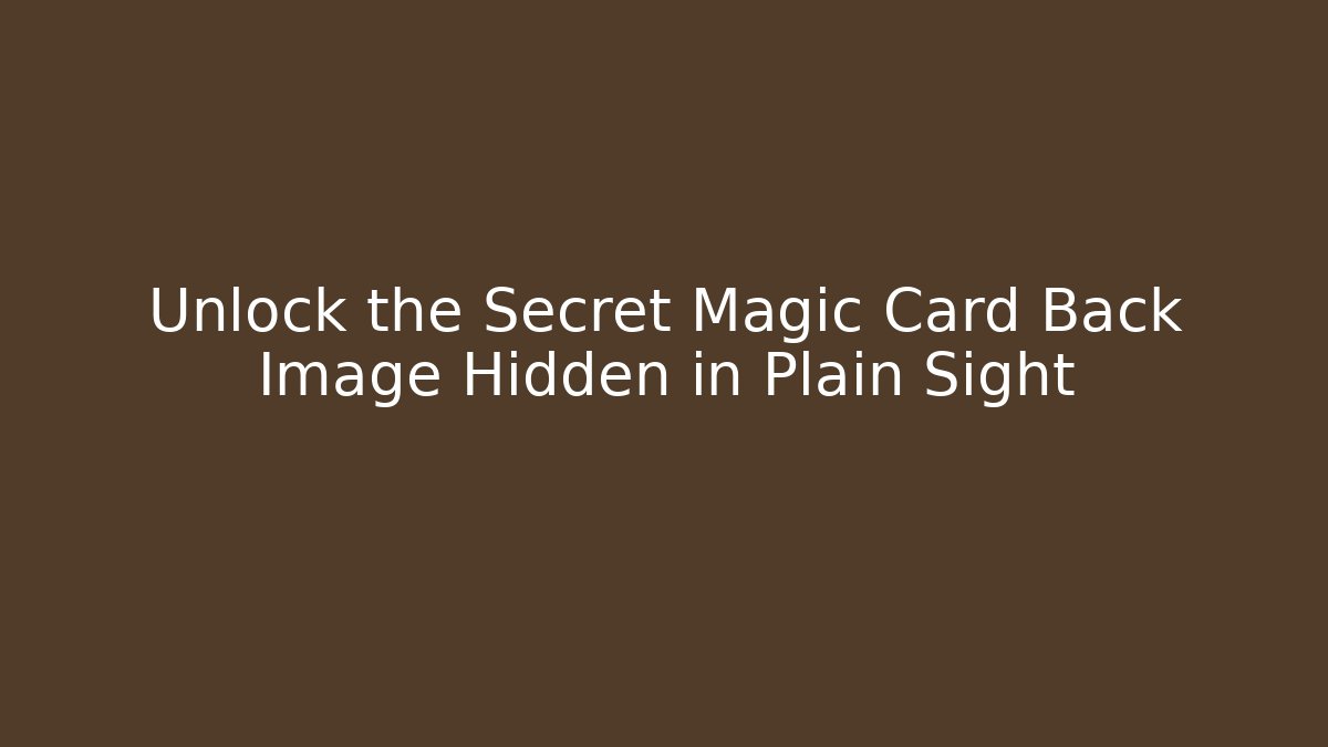 Unlock the Secret Magic Card Back Image Hidden in Plain Sight