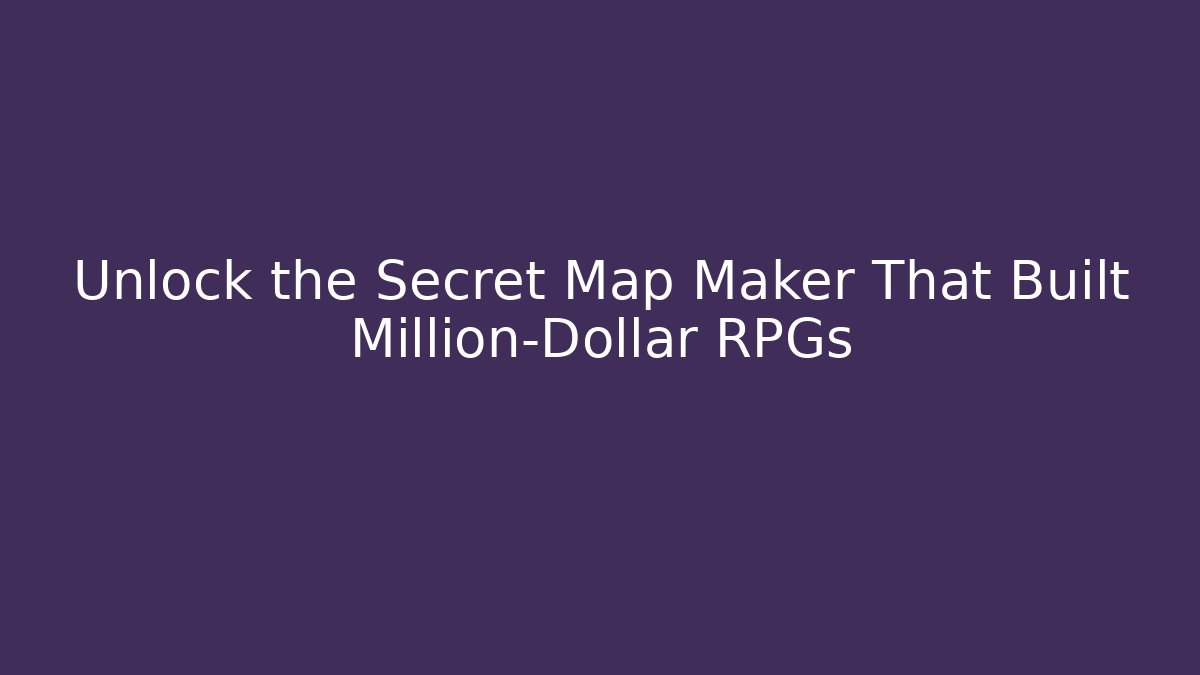 Unlock the Secret Map Maker That Built Million-Dollar RPGs