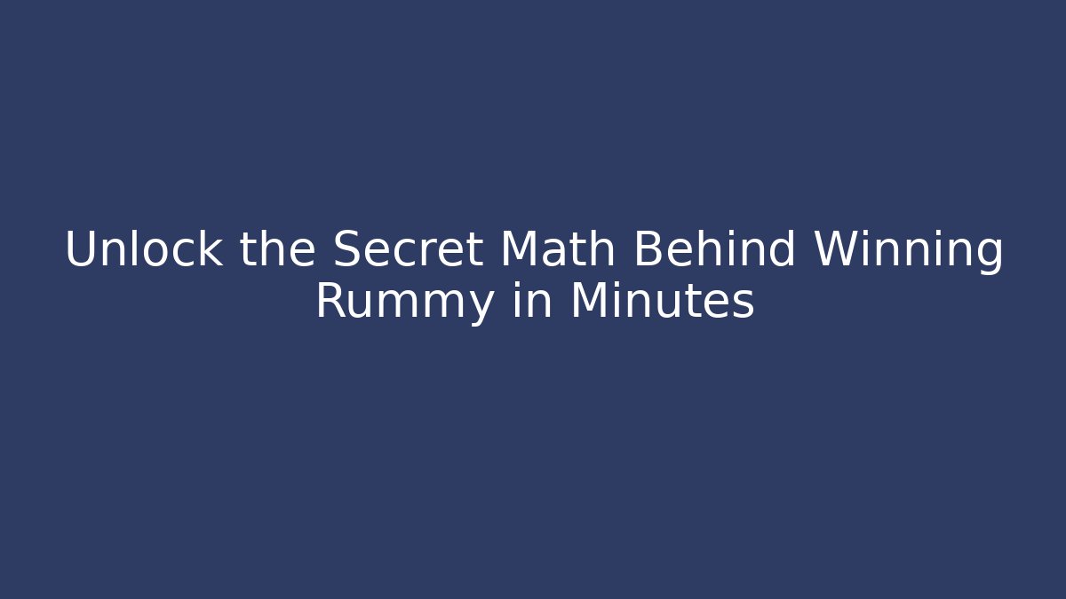 Unlock the Secret Math Behind Winning Rummy in Minutes