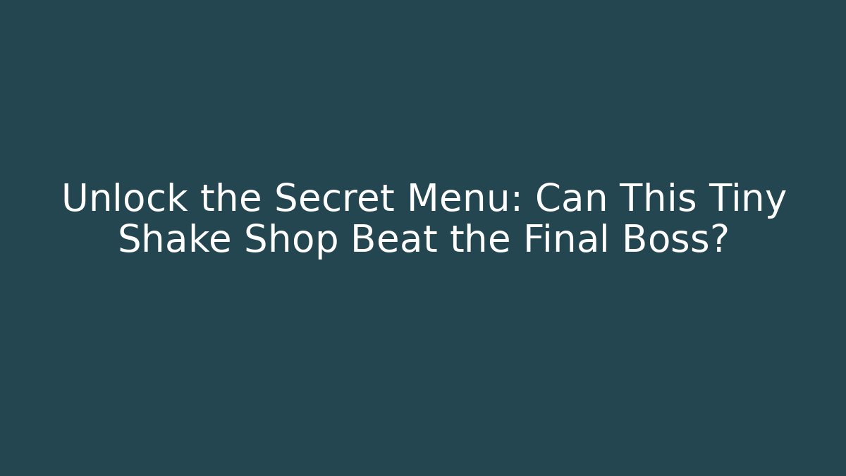 Unlock the Secret Menu: Can This Tiny Shake Shop Beat the Final Boss?