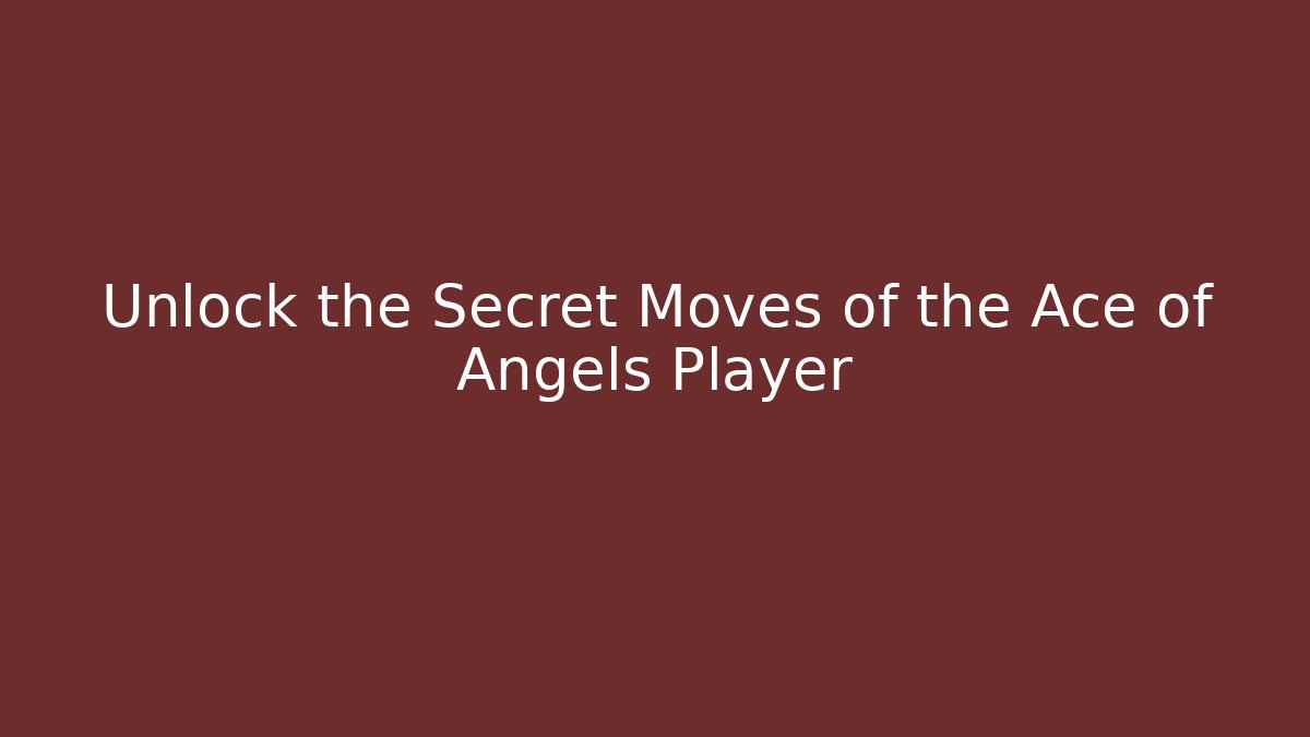 Unlock the Secret Moves of the Ace of Angels Player
