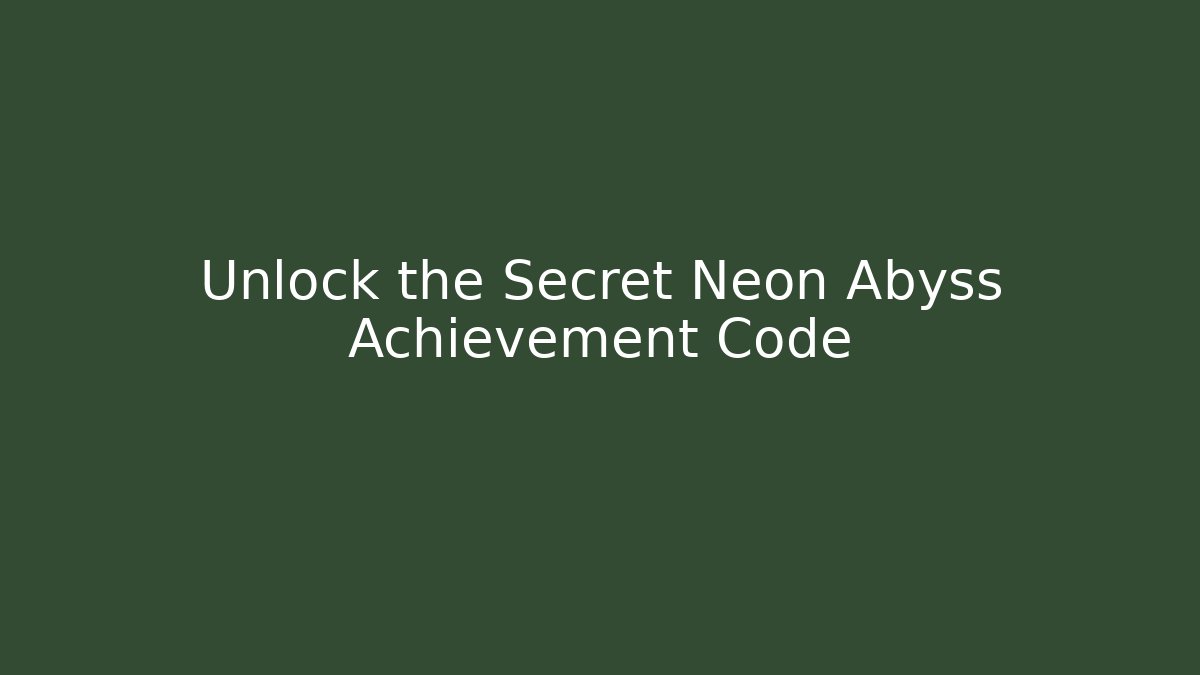 Unlock the Secret Neon Abyss Achievement Code - Andrea Zevedo