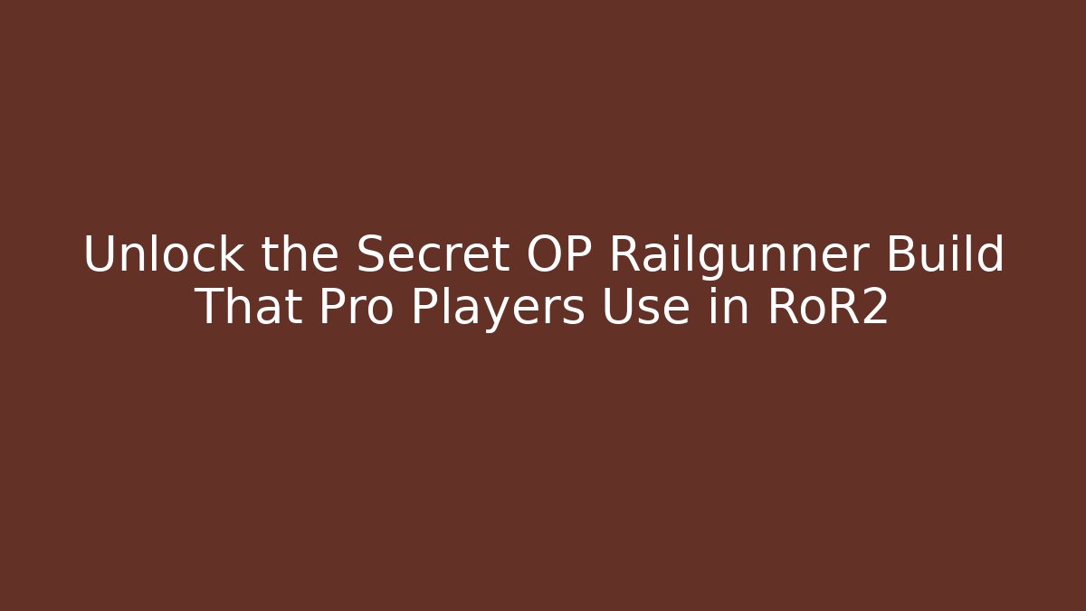 Unlock the Secret OP Railgunner Build That Pro Players Use in RoR2