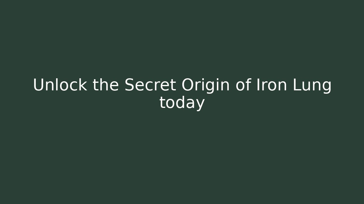 Unlock the Secret Origin of Iron Lung today